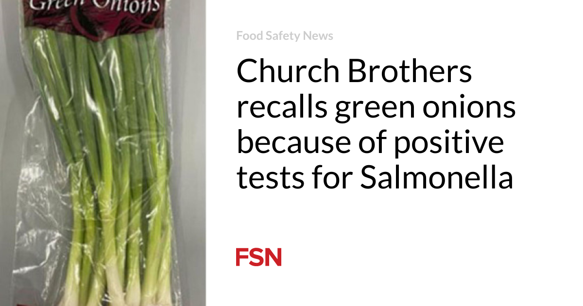 Church Brothers recalls green onions because of positive tests for Salmonella