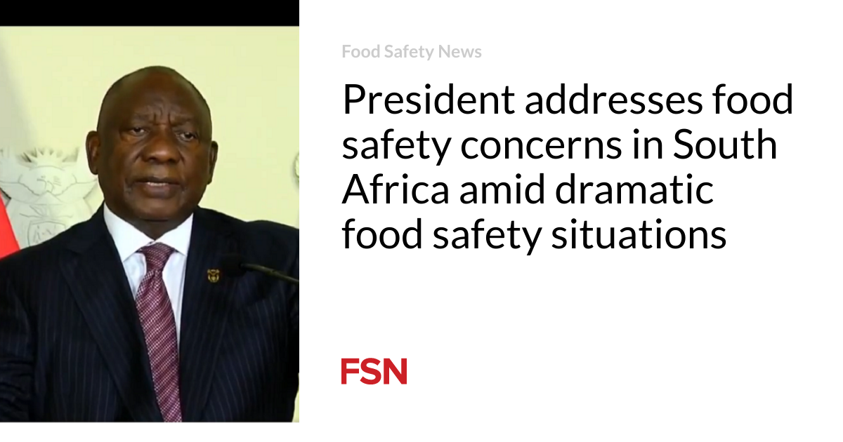 President addresses food safety concerns in South Africa amid dramatic food safety situations